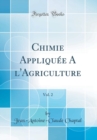 Image for Chimie Appliquee A l&#39;Agriculture, Vol. 2 (Classic Reprint)