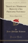 Image for Traite de l&#39;Harmonie Reduite a Ses Principes Naturels: Divise en Quatre Livres (Classic Reprint)