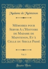 Image for Memoires pour Servir A l&#39;Histoire de Madame de Maintenon, Et a Celle du Siecle Passe, Vol. 3 (Classic Reprint)