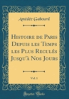 Image for Histoire de Paris Depuis les Temps les Plus Recules Jusqu&#39;a Nos Jours, Vol. 1 (Classic Reprint)
