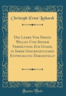 Image for Die Lehre Vom Freien Willen Und Seinem Verhaltniß Zur Gnade, in Ihrer Geschichtlichen Entwicklung Dargestellt (Classic Reprint)