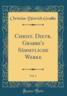 Image for Christ. Dietr. Grabbe&#39;s Sammtliche Werke, Vol. 1 (Classic Reprint)