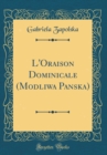 Image for L&#39;Oraison Dominicale (Modliwa Panska) (Classic Reprint)