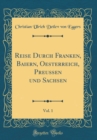 Image for Reise Durch Franken, Baiern, Oesterreich, Preussen und Sachsen, Vol. 1 (Classic Reprint)