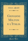 Image for Giovanni Milton e l&#39;Italia (Classic Reprint)