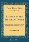 Image for Lincoln in the Telegraph Office: Recollections of the United, States Military Telegraph, Corps During the Civil War (Classic Reprint)