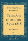Image for Trois Ans en Asie (de 1855 a 1858), Vol. 2 (Classic Reprint)