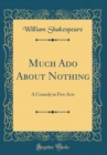 Image for Much Ado About Nothing: A Comedy in Five Acts (Classic Reprint)