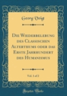 Image for Die Wiederbelebung des Classischen Alterthums oder das Erste Jahrhundert des Humanismus, Vol. 1 of 2 (Classic Reprint)