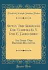 Image for Sitten Und Gebrauche Der Europaer Im V. Und Vi. Jahrhundert: Aus Einem Alten Denkmale Beschrieben (Classic Reprint)