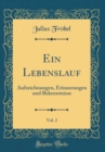 Image for Ein Lebenslauf, Vol. 2: Aufzeichnungen, Erinnerungen und Bekenntnisse (Classic Reprint)
