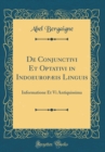 Image for De Conjunctivi Et Optativi in Indoeuropæis Linguis: Informatione Et Vi Antiquissima (Classic Reprint)