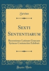 Image for Sexti Sententiarum: Recensiones Latinam Graecam Syriacas Coniunctim Exhibuit (Classic Reprint)