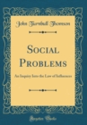 Image for Social Problems: An Inquiry Into the Law of Influences (Classic Reprint)
