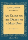 Image for An Elegy on the Death of a Mad Dog (Classic Reprint)