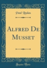 Image for Alfred De Musset (Classic Reprint)