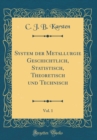 Image for System der Metallurgie Geschichtlich, Statistisch, Theoretisch und Technisch, Vol. 1 (Classic Reprint)