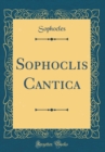 Image for Sophoclis Cantica (Classic Reprint)
