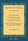Image for Aus Polens Und Kurlands Letzten Tagen: Memoiren des Baron Karl Heinrich Heyking (1752-1796); In Deutscher Bearbeitung Nebst Anmerkungen Und Beilagen (Classic Reprint)
