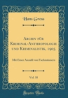 Image for Archiv fur Kriminal-Anthropologie und Kriminalistik, 1905, Vol. 18: Mit Einer Anzahl von Fachmannern (Classic Reprint)