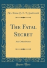 Image for The Fatal Secret: And Other Stories (Classic Reprint)