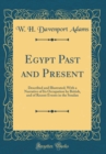 Image for Egypt Past and Present: Described and Illustrated; With a Narrative of Its Occupation by British, and of Recent Events in the Soudan (Classic Reprint)