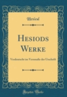 Image for Hesiods Werke: Verdeutscht im Versmaße der Urschrift (Classic Reprint)