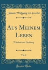 Image for Aus Meinem Leben, Vol. 2: Wahrheit und Dichtung (Classic Reprint)
