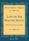 Image for Life of Sir Walter Scott: With Remarks Upon His Writings (Classic Reprint)