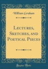 Image for Lectures, Sketches, and Poetical Pieces (Classic Reprint)
