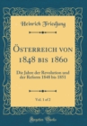 Image for Osterreich von 1848 bis 1860, Vol. 1 of 2: Die Jahre der Revolution und der Reform 1848 bis 1851 (Classic Reprint)