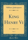 Image for King Henry Vi, Vol. 2 (Classic Reprint)