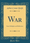 Image for War: Some Sidelights and Reflections (Classic Reprint)