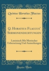 Image for Q. Horatius Flaccus&#39; Sermonendichtungen: Lateinisch Mit Metrischer Uebersetzung Und Anmerkungen (Classic Reprint)