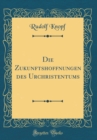 Image for Die Zukunftshoffnungen des Urchristentums (Classic Reprint)