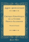 Image for Critique Strategique de la Guerre Franco-Allemande: W?rth Et Forbach (Classic Reprint)