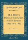 Image for M. J. Quin&#39;s Besuch in Spanien in den Jahren 1822 und 1823 (Classic Reprint)