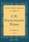 Image for F. W. Hacklander&#39;s Werke, Vol. 38 (Classic Reprint)