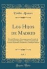 Image for Los Hijos de Madrid, Vol. 2: Novela Historico-Contemporanea; Estudio de Costumbres Populares, Cuadros Copiados del Natural, Episodios, Incidentes y Dialogos Sueltos (Classic Reprint)
