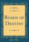 Image for Roads of Destiny (Classic Reprint)