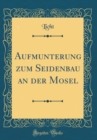Image for Aufmunterung zum Seidenbau an der Mosel (Classic Reprint)