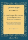 Image for A New Pocket Dictionary of the French and English Language: In Two Parts; 1. French and English; 2. English and French; Containing All the Words in General Use, and Authorized by the Best Writers; The