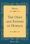 Image for The Odes and Epodes of Horace (Classic Reprint)
