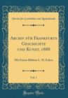 Image for Archiv fur Frankfurts Geschichte und Kunst, 1888, Vol. 1: Mit Einem Bildniss L. H. Eulers (Classic Reprint)