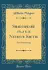 Image for Shakespeare und die Neueste Kritik: Zur Orientirung (Classic Reprint)