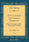 Image for Otto Ludwigs Gesammelte Schriften, Vol. 2: Die Heiterethei und Ihr Widerspiel; Novellen (Classic Reprint)
