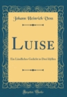 Image for Luise: Ein Landliches Gedicht in Drei Idyllen (Classic Reprint)