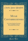 Image for Musæ Cantabrigienses: Seu Carmina Quædam Numismate Aureo Cantabrigiæ Ornata, Et Procancellarii Permissu Edita (Classic Reprint)
