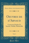 Image for Oeuvres de d&#39;Arnaud, Vol. 3: Contenant Pauline Et Suzette, Amelie, Daminville (Classic Reprint)