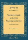 Image for Shakespeare and the Modern Stage: With Other Essays (Classic Reprint)